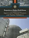 Japan's 2011 Natural Disasters and Nuclear Meltdown (Perspectives on Modern World History) Japan's 2011 Natural Disasters and Nuclear Meltdown (Perspectives on Modern World History)
