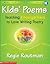 Kids' Poems: Kindergarten: Teaching Kindergartners to Love Writing Poetry