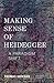 Making Sense of Heidegger: ...