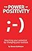 The Power Of Positivity: Reaching your potential by changing your outlook