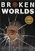 Broken Worlds