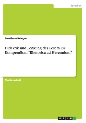 Didaktik und Lenkung des Lesers im Kompendium "Rhetorica ad Herennium" (German Edition)