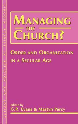 Managing the Church?: Order and Organization in a Secular Age (Lincoln Studies in Religion and Society)