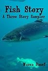 Fish Story: A Three Story Sampler Fish Story: A Three Story Sampler