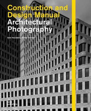 Architectural Photography (Construction and Design Manual)