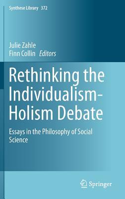Rethinking the Individualism-Holism Debate: Essays in the Philosophy of Social Science (Synthese Library, 372)