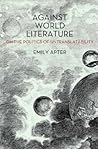 Against World Literature: On the Politics of Untranslatability Against World Literature: On the Politics of Untranslatability