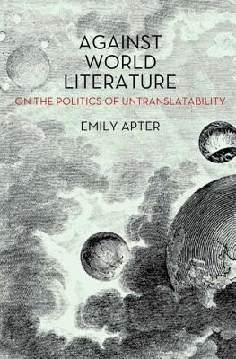 Against World Literature: On the Politics of Untranslatability (Paperback)