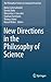 New Directions in the Philosophy of Science (The Philosophy of Science in a European Perspective, 5)