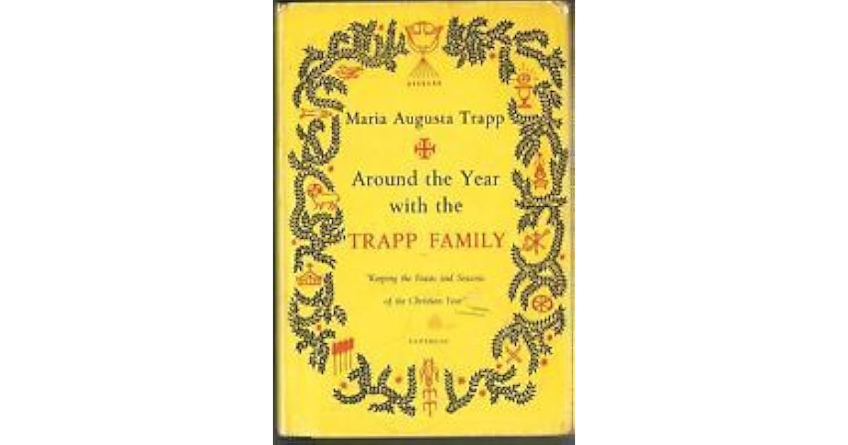 Around The Year With The Trapp Family Keeping The Feasts And Seasons Of The Christian Year By Maria Augusta Von Trapp
