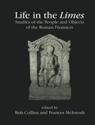 Life in the Limes: Studies of the people and objects of the Roman frontiers