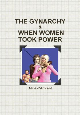 The Gynarchy & When Women Took Power (Hardcover)