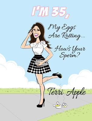 I'm 35, My Eggs Are Rotting...How's Your Sperm?