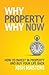 Why Property Why Now