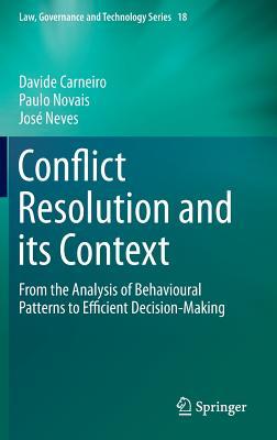 Conflict Resolution and its Context: From the Analysis of Behavioural Patterns to Efficient Decision-Making (Law, Governance and Technology Series, 18)