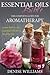 Essential Oils Bible: The Complete Guide for Aromatherapy