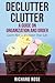 Declutter Clutter: A Guide on Organization and Order