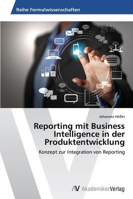 Reporting mit Business Intelligence in der Produktentwicklung: Konzept zur Integration von Reporting (German Edition)