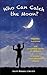 Who Can Catch the Moon? Heartfelt, Humorous and Compelling Stories of Resiliency in Society's Most Vulnerable Children