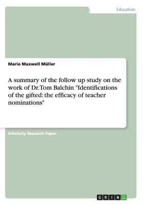 A summary of the follow up study on the work of Dr. Tom Balchin "Identifications of the gifted: the efficacy of teacher nominations"