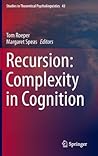 Recursion: Complexity in Cognition (Studies in Theoretical Psycholinguistics, 43) Recursion: Complexity in Cognition (Studies in Theoretical Psycholinguistics, 43)