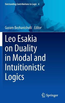 Leo Esakia on Duality in Modal and Intuitionistic Logics (Outstanding Contributions to Logic, 4)