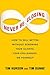 Never Be Closing: How to Sell Better Without Screwing Your Clients, Your Colleagues, or Yourself
