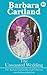The Unwanted Wedding by Barbara Cartland