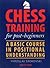 Chess Training for Post-beginners: A Basic Course in Positional Understanding