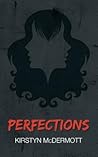 Perfections by Kirstyn McDermott Perfections by Kirstyn McDermott