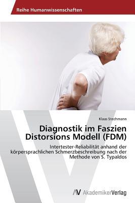 Diagnostik im Faszien Distorsions Modell (FDM): Intertester-Reliabilität anhand der körpersprachlichen Schmerzbeschreibung nach der Methode von S. Typaldos (German Edition)