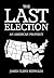 The Last Election: An American Prophecy