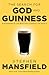 The Search for God and Guinness: A Biography of the Beer that Changed the World