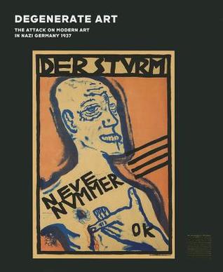 Degenerate Art: The Attack on Modern Art in Nazi Germany 1937 (Hardcover)