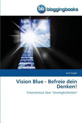 Vision Blue - Befreie dein Denken!: Erkenntnisse über "Unmöglichkeiten" (German Edition)