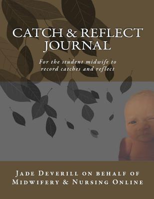Catch & Reflect Journal: For the student midwife to record catches and reflect