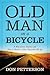Old Man on a Bicycle: A Ride Across America and How to Realize a More Enjoyable Old Age