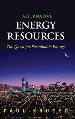 Alternative Energy Resources: The Quest for Sustainable Energy (Hardcover)