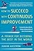 How to Succeed with Continuous Improvement: A Primer for Becoming the Best in the World