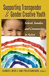 Supporting Transgender and Gender Creative Youth: Schools, Families, and Communities in Action (Gender and Sexualities in Education) Supporting Transgender and Gender Creative Youth: Schools, Families, and Communities in Action (Gender and Sexualities in Education)