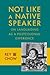 Not Like a Native Speaker: On Languaging as a Postcolonial Experience