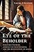 Eye of the Beholder: Johannes Vermeer, Antoni van Leeuwenhoek, and the Reinvention of Seeing
