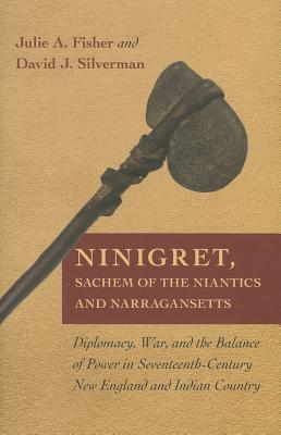 Ninigret, Sachem of the Niantics and Narragansetts: Diplomacy, War, and the Balance of Power in Seventeenth-Century New England and Indian Country (Hardcover)