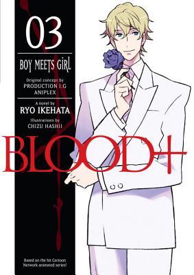 Blood+, Volume 3 - Boy Meets Girl (Blood+ light novel, #3)