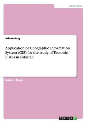 Application of Geographic Information System (GIS) for the study of Tectonic Plates in Pakistan