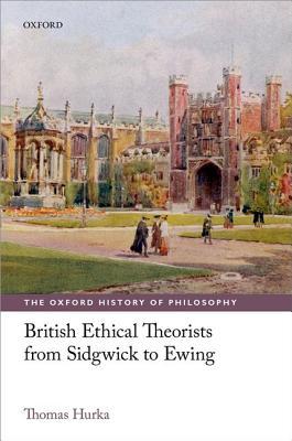 British Ethical Theorists from Sidgwick to Ewing (The Oxford History of Philosophy)