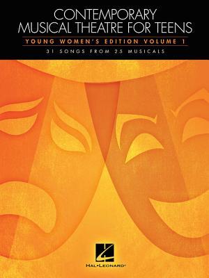 Contemporary Musical Theatre for Teens: Young Women's Edition Volume 1 | Vocal Sheet Music Collection with 31 Songs from 25 Musicals | Broadway Songbook for Young Singers and Music Teachers