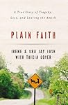 Plain Faith: A True Story of Tragedy, Loss and Leaving the Amish