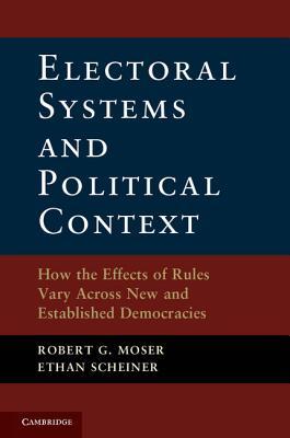 Electoral Systems and Political Context: How the Effects of Rules Vary Across New and Established Democracies