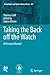Taking the Back off the Watch: A Personal Memoir (Astrophysics and Space Science Library, 381)